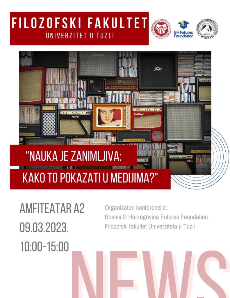 Univerzitet u Tuzli - Filozofski fakultet - Konferencija "Nauka je zanimljiva: Kako to pokazati u medijima?"